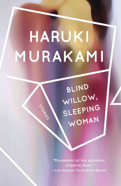 Blind willow, sleeping woman [electronic resource] : twenty-four stories / Haruki Murakami ; translated from the Japanese by Philip Gabriel and Jay Rubin.