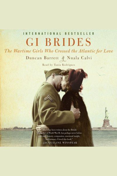 GI brides : the wartime girls who crossed the Atlantic for love / by Duncan Barrett and Nuala Calvi.