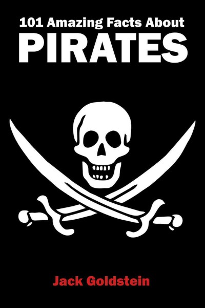 101 amazing facts about pirates [electronic resource] / Jack Golstein.