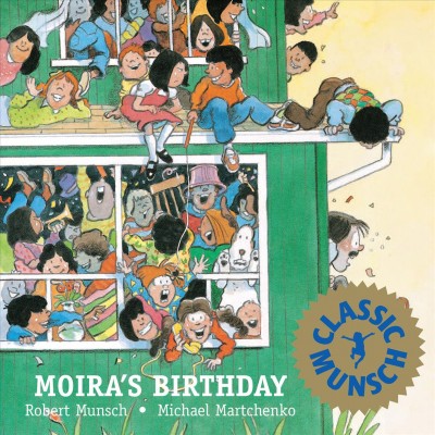 Moira's birthday [electronic resource] / story by Robert Munsch ; art by Michael Martchenko.