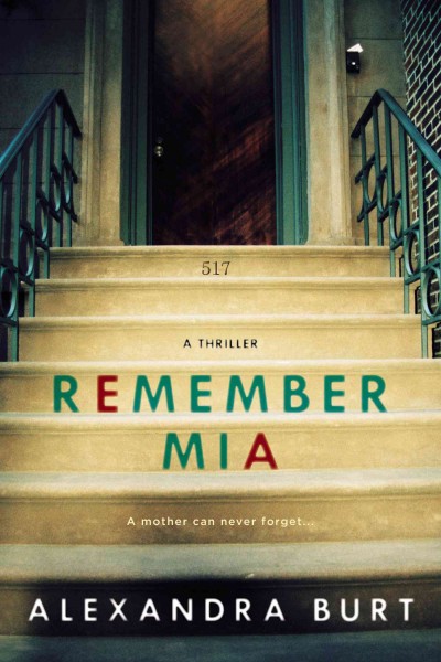Remember Mia : a thriller / Alexandra Burt.