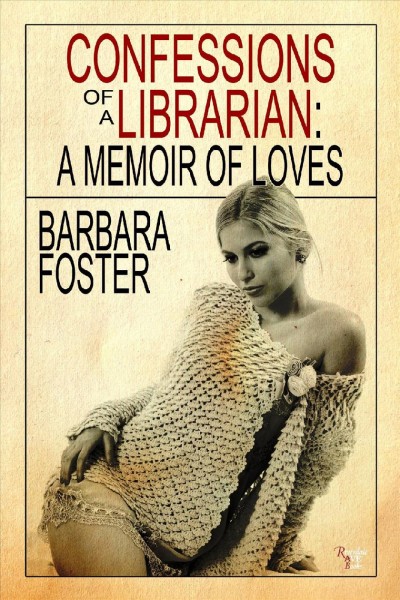 Confessions of a librarian : a memoir of loves / Barbara Foster.