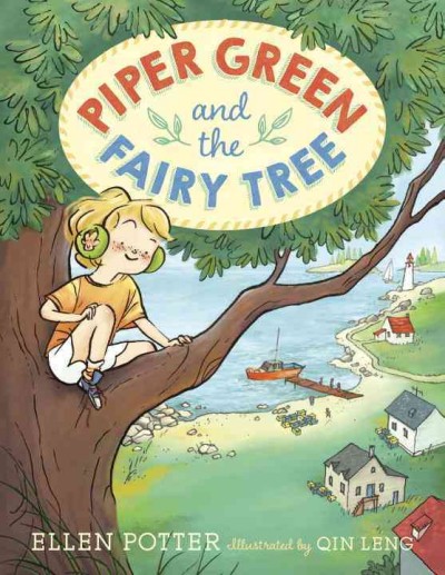 Piper Green and the fairy tree / Ellen Potter ; illustrated by Qin Leng.