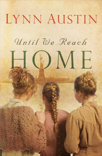 Until we reach home [electronic resource]. Lynn Austin.