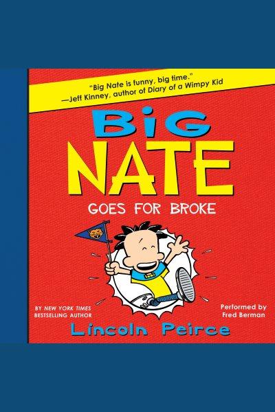 Big nate goes for broke [electronic resource] : Big Nate Series, Book 4. Lincoln Peirce.