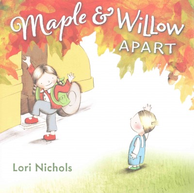 Maple & Willow apart / Lori Nichols.