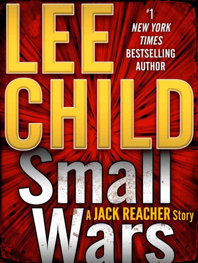 Small wars [electronic resource] : A Jack Reacher Story. Lee Child.
