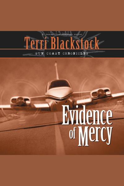 Evidence of mercy [electronic resource] : Sun Coast Chronicles, Book 1. Terri Blackstock.