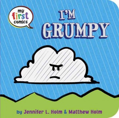 I'm Grumpy / by Jennifer L. Holm & Matthew Holm.