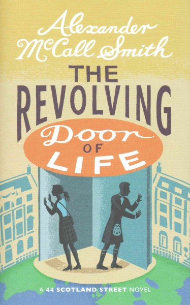 The revolving door of life : a 44 Scotland Street novel / Alexander McCall Smith ; Illustrations by Iain McIntosh.
