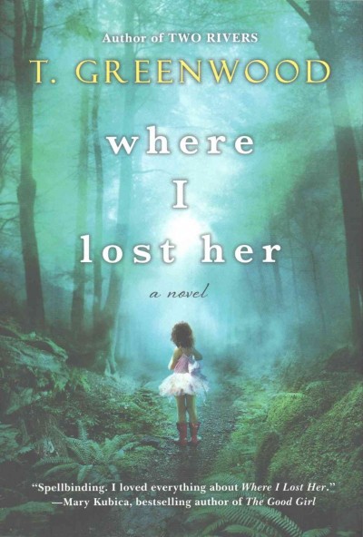 Where I lost her / T. Greenwood.