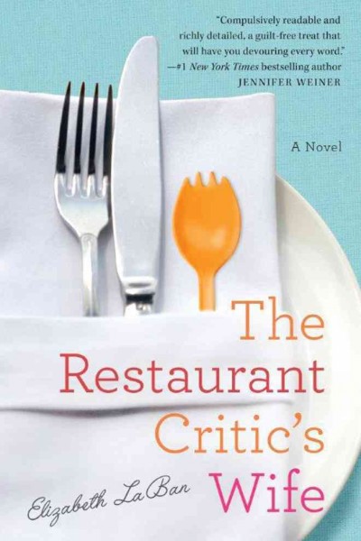 The restaurant critic's wife : a novel / Elizabeth LaBan.