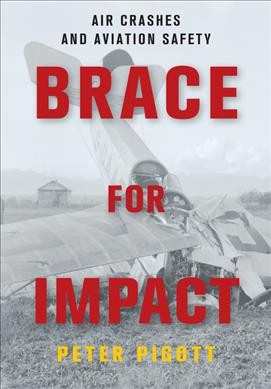 Brace for impact : air crashes and aviation safety / Peter Pigott.
