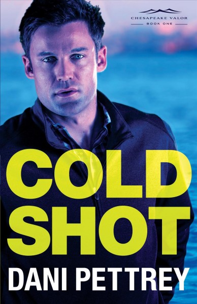 Cold shot [electronic resource] : Chesapeake Valor Series, Book 1. Dani Pettrey.