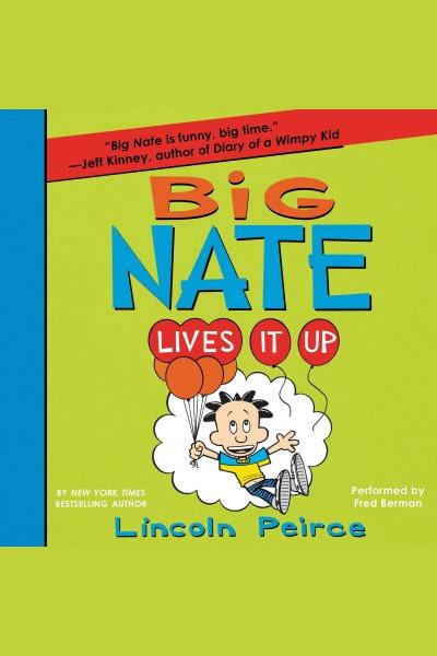 Big nate lives it up [electronic resource] : Big Nate Series, Book 7. Lincoln Peirce.