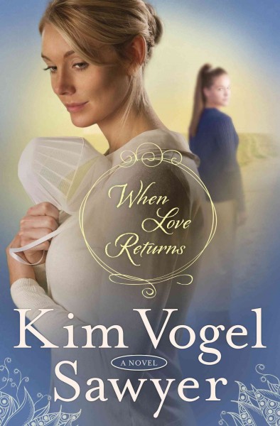 When love returns [electronic resource] : A Novel. Kim Vogel Sawyer.