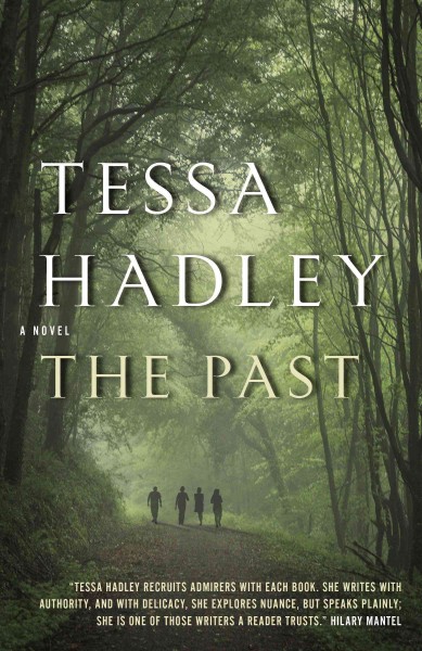 The past [electronic resource] : A Novel. Tessa Hadley.