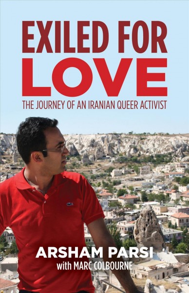 Exiled for love [electronic resource] : The Journey of an Iranian Queer Activist. Arsham Parsi.