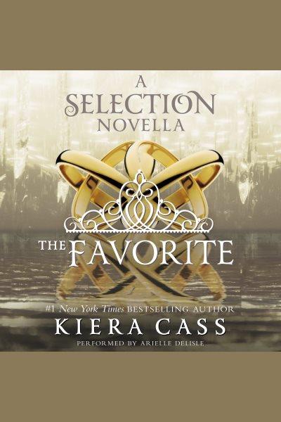 The favorite [electronic resource] : A Novella. Kiera Cass.