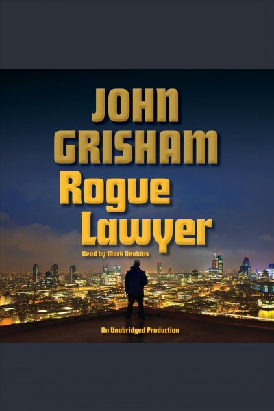 Rogue lawyer [electronic resource]. John Grisham.