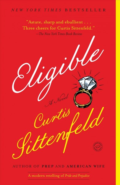 Eligible [electronic resource] : A Modern Retelling of Pride and Prejudice. Curtis Sittenfeld.