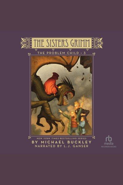 The problem child [electronic resource] : The Sisters Grimm Series, Book 3. Michael Buckley.