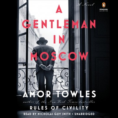 A gentleman in Moscow [compact disc] : a novel / Amor Towles.