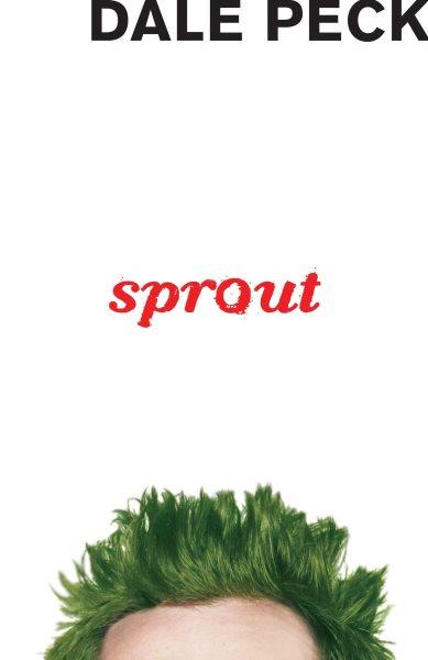 Sprout [electronic resource]. Dale Peck.