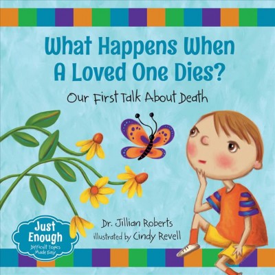 What happens when a loved one dies? [electronic resource] : Our First Talk About Death. Jillian Roberts.