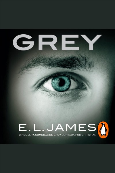 Grey [electronic resource] : Fifty Shades Series, Book 4. E. L James.