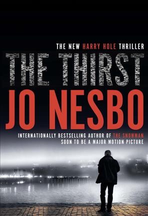 The thirst / Jo Nesbo ; translated from the Norwegian by Neil Smith.