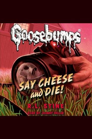 Say cheese and die! [electronic resource] : Goosebumps Series, Book 4. R. L Stine.