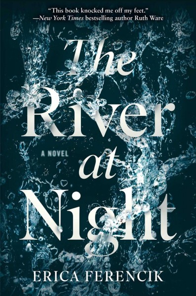 The river at night / Erica Ferencik.