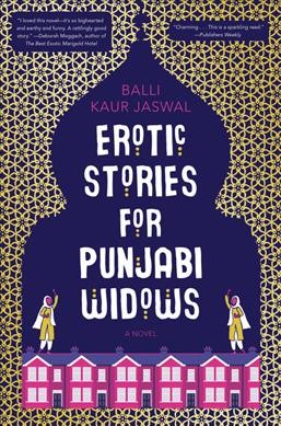 Erotic stories for Punjabi widows : a novel / Balli Kaur Jaswal.