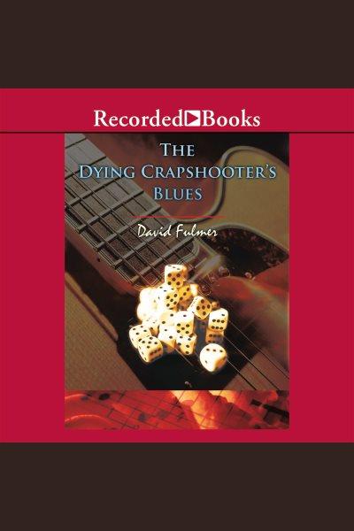 The dying crapshooter's blues [electronic resource] / David Fulmer.