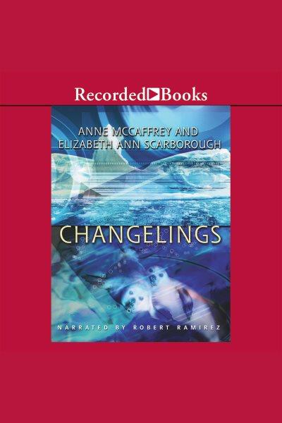Changelings [electronic resource] / Anne McCaffrey and Elizabeth Ann Scarborough.