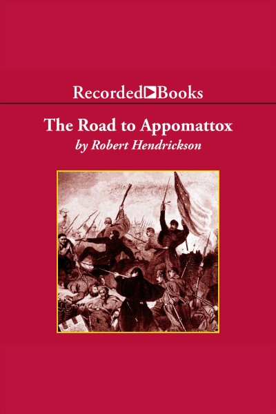The road to Appomattox [electronic resource] / Robert Hendrickson.