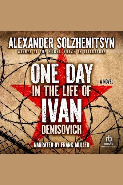 One day in the life of Ivan Denisovich [electronic resource] / Aleksandr I. Solzhenitsyn ; English translation by Ralph Parker.