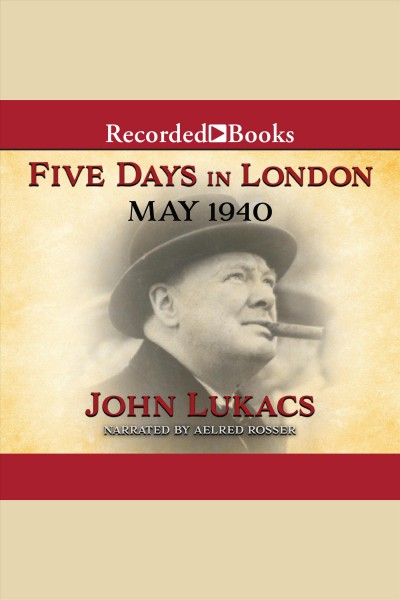 Five days in London [electronic resource] : May 1940 / John Lukacs.