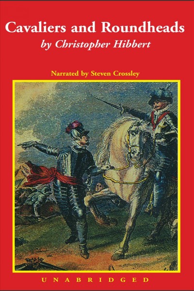 Cavaliers and roundheads [electronic resource] / Christopher Hibbert.