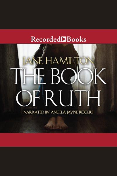 The book of Ruth [electronic resource] / Jane Hamilton.