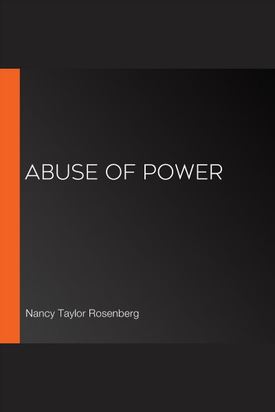 Abuse of power [electronic resource] / Nancy Taylor Rosenberg.