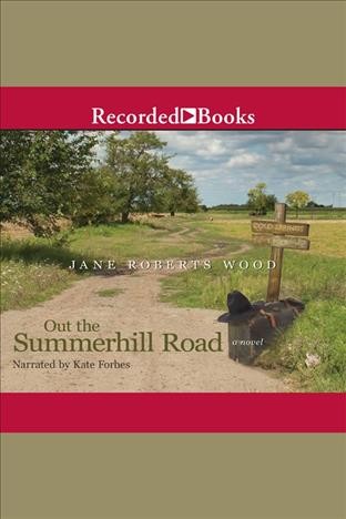 Out the Summerhill Road [electronic resource] : a novel / Jane Roberts Wood.
