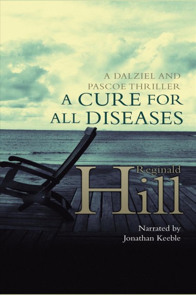 A cure for all diseases [electronic resource] : a Dalziel and Pascoe thriller / Reginald Hill.
