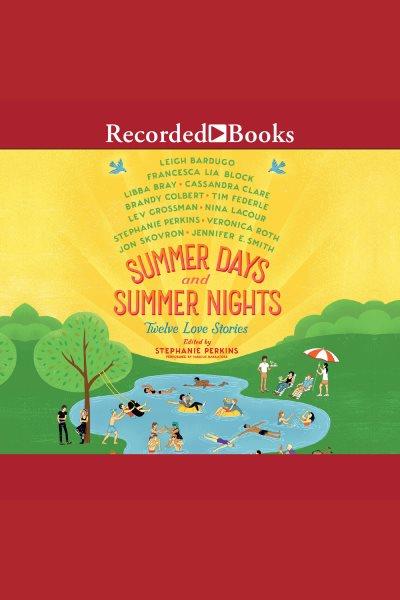 Summer days and summer nights [electronic resource] : twelve love stories / Stephanie Perkins.