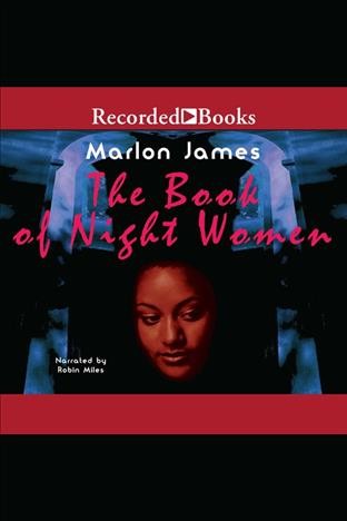 The book of night women [electronic resource] / Marlon James.