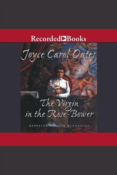 The virgin in the rose bower [electronic resource] / Joyce Carol Oates.