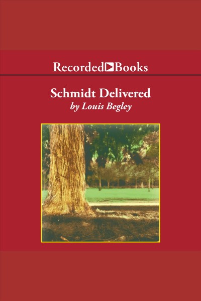 Schmidt delivered [electronic resource] / Louis Begley.