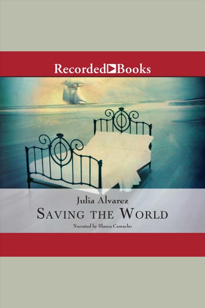 Saving the world [electronic resource] / Julia Alvarez.