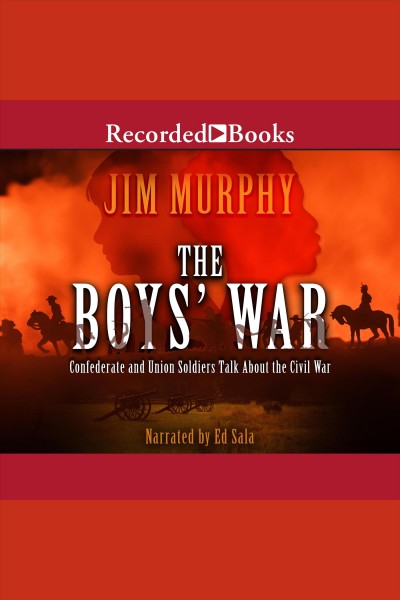 The boys' war [electronic resource] : Confederate and Union soldiers talk about the Civil War / Jim Murphy.